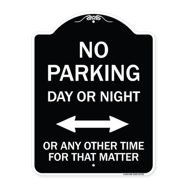 Signmission No Parking Day or Night or ANY Other Time for That Matter Heavy-Gauge Alum, 24" x 18", BW-1824-23753 A-DES-BW-1824-23753 - main